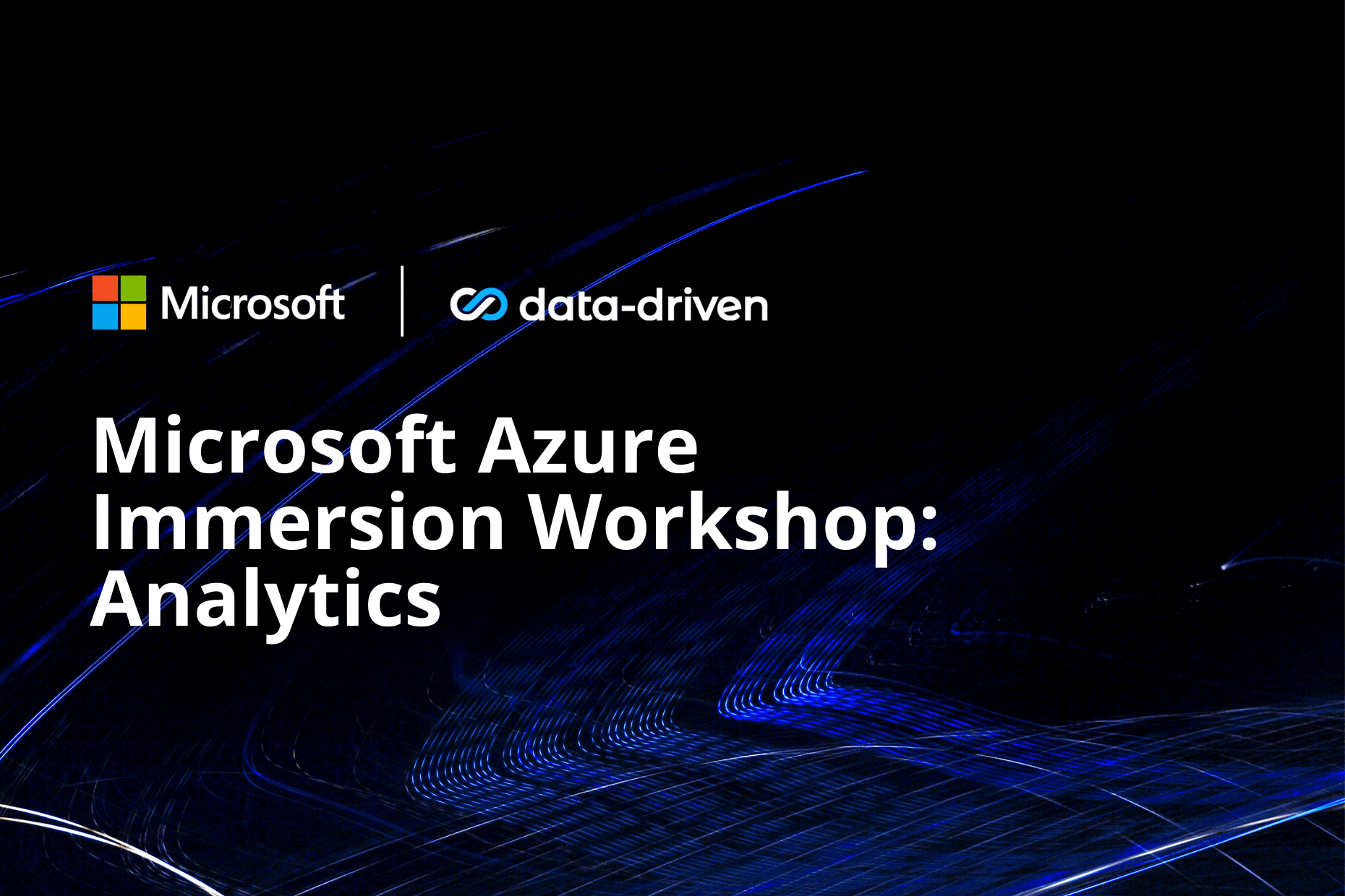 Join the Microsoft Azure Immersion Workshop: Unlock Analytics Insights 7 Immersion Workshop 1